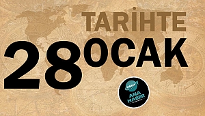 TARİHTE BUGÜN: 28 OCAK