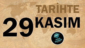 TARİHTE BUGÜN: 29 KASIM