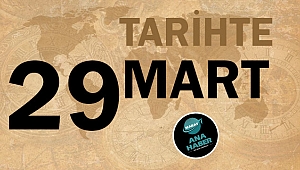 TARİHTE BUGÜN: 29 MART