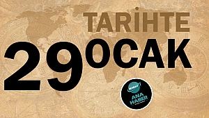 TARİHTE BUGÜN: 29 OCAK