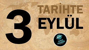 TARİHTE BUGÜN: 3 EYLÜL