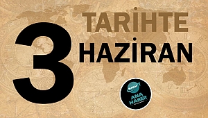 TARİHTE BUGÜN: 3 HAZİRAN
