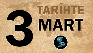 TARİHTE BUGÜN: 3 MART