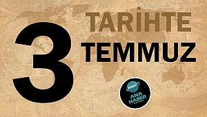 TARİHTE BUGÜN: 3 TEMMUZ