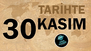 TARİHTE BUGÜN: 30 KASIM