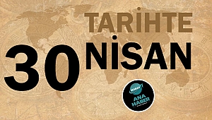 TARİHTE BUGÜN: 30 NİSAN