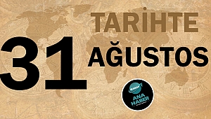 Tarihte bugün 31 Ağustos