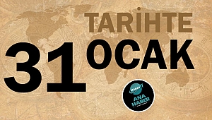 TARİHTE BUGÜN: 31 OCAK