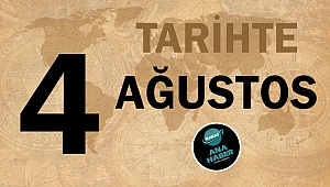 Tarihte bugün 4 Ağustos