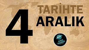 TARİHTE BUGÜN: 4 ARALIK