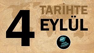 TARİHTE BUGÜN: 4 EYLÜL