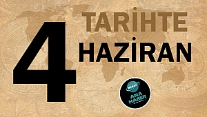 TARİHTE BUGÜN: 4 HAZİRAN