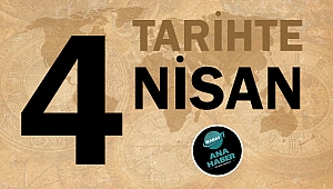TARİHTE BUGÜN: 4 NİSAN