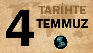 TARİHTE BUGÜN: 4 TEMMUZ
