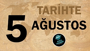 Tarihte bugün 5 Ağustos