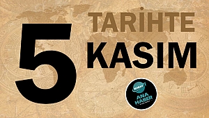 TARİHTE BUGÜN: 5 KASIM