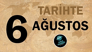 Tarihte bugün 6 Ağustos