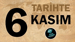 TARİHTE BUGÜN: 6 KASIM