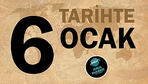 TARİHTE BUGÜN: 6 OCAK
