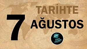 Tarihte bugün 7 Ağustos