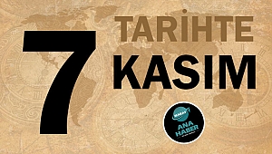 TARİHTE BUGÜN: 7 KASIM
