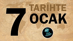 TARİHTE BUGÜN: 7 OCAK