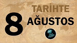 Tarihte bugün 8 Ağustos