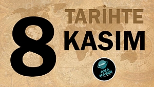TARİHTE BUGÜN: 8 KASIM
