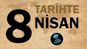 TARİHTE BUGÜN: 8 NİSAN