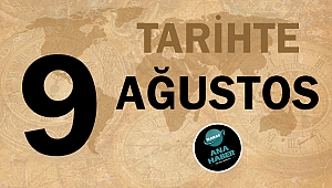 Tarihte bugün 9 Ağustos