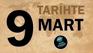 TARİHTE BUGÜN: 9 MART