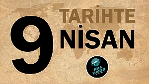 TARİHTE BUGÜN: 9 NİSAN