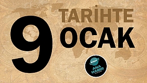 TARİHTE BUGÜN: 9 OCAK