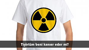 Tişörtüm beni kanser eder mi?