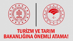 Turizm ve Tarım Bakanlığına önemli atama!