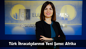 Türk İhracatçılarının Yeni Şansı: Afrika