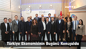 Türkiye Ekonomisinin Bugünü Konuşuldu