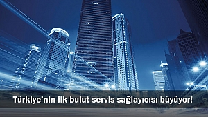 Türkiye’nin ilk bulut servis sağlayıcısı büyüyor!