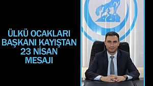 Ülkü Ocakları Başkanı Kayıştan 23 Nisan Mesajı