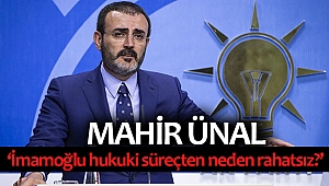 Ünal; “İmamoğlu hukuki süreçten neden rahatsız?”