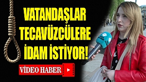 Vatandaş tecavüzcülere idam istiyor!