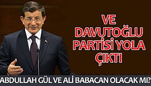 Ve Davutoğlu Partisi Yola Çıktı