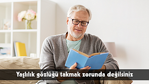 Yaşlılık gözlüğü takmak zorunda değilsiniz