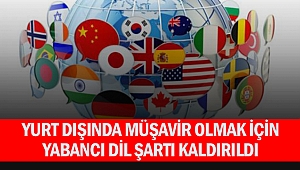 Yurt dışında müşavir olmak için yabancı dil şartı kaldırıldı
