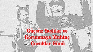 15 Mayıs Güçsüz Yaşlılar ve Korunmaya Muhtaç Çocuklar Günü