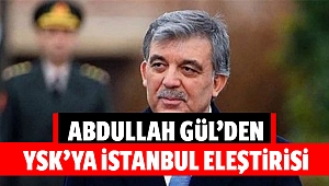 Abdullah Gül’den YSK’ya İstanbul eleştirisi