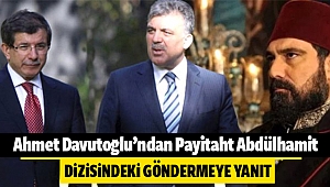 Ahmet Davutoğlu’ndan Payitaht Abdülhamit dizisindeki göndermeye yanıt