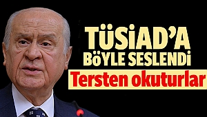 Bahçeli’den TÜSİAD’a: Tersten okuturlar