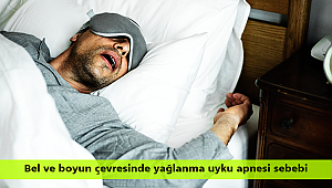 Bel ve boyun çevresinde yağlanma uyku apnesi sebebi