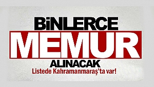 Binlerce memur alınacak! Listede Kahramanmaraş’ta var